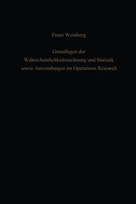 Book cover for Grundlagen Der Wahrscheinlichkeitsrechnung Und Statistik Sowie Anwendungen Im Operations Research
