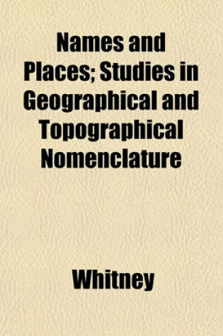 Cover of Names and Places; Studies in Geographical and Topographical Nomenclature