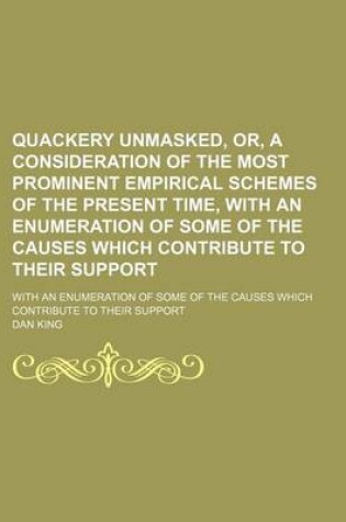 Cover of Quackery Unmasked, Or, a Consideration of the Most Prominent Empirical Schemes of the Present Time, with an Enumeration of Some of the Causes Which Contribute to Their Support; With an Enumeration of Some of the Causes Which Contribute to Their Support