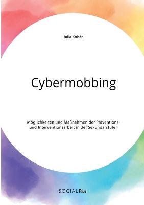 Book cover for Cybermobbing. Möglichkeiten und Maßnahmen der Präventions- und Interventionsarbeit in der Sekundarstufe I