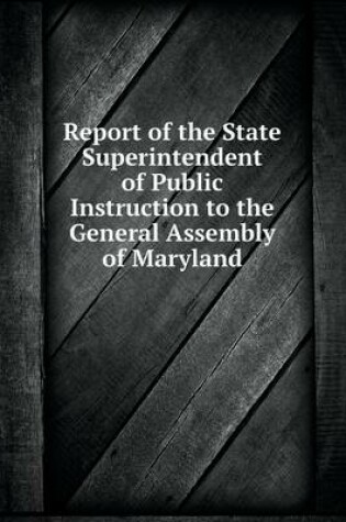 Cover of Report of the State Superintendent of Public Instruction to the General Assembly of Maryland