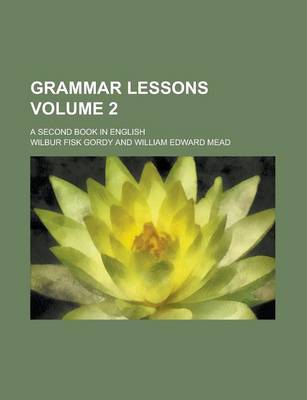 Book cover for Grammar Lessons; A Second Book in English Volume 2