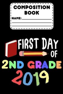 Book cover for Composition Book First Day Of 2nd Grade 2019