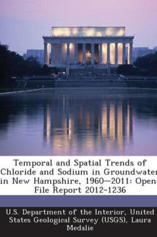 Cover of Temporal and Spatial Trends of Chloride and Sodium in Groundwater in New Hampshire, 1960-2011