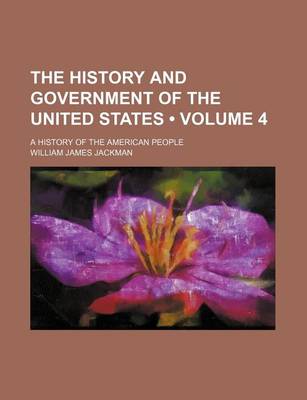 Book cover for The History and Government of the United States (Volume 4); A History of the American People