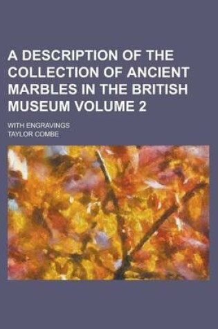 Cover of A Description of the Collection of Ancient Marbles in the British Museum; With Engravings Volume 2