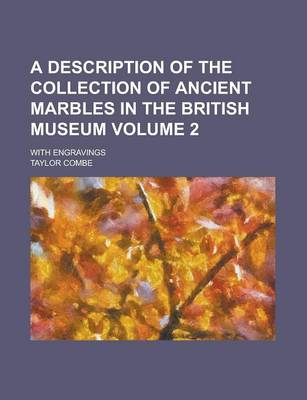 Book cover for A Description of the Collection of Ancient Marbles in the British Museum; With Engravings Volume 2