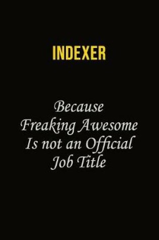 Cover of Indexer Because Freaking Awesome Is Not An Official Job Title