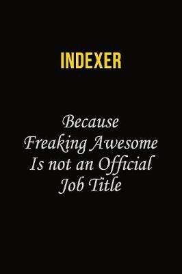 Book cover for Indexer Because Freaking Awesome Is Not An Official Job Title