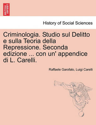 Book cover for Criminologia. Studio sul Delitto e sulla Teoria della Repressione. Seconda edizione ... con un' appendice di L. Carelli.