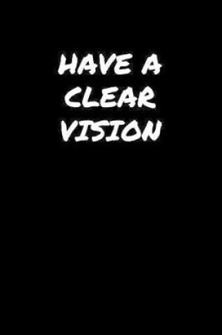 Cover of Have A Clear Vision