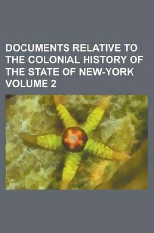 Cover of Documents Relative to the Colonial History of the State of New-York Volume 2