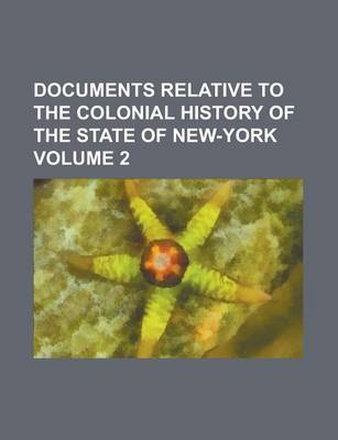 Book cover for Documents Relative to the Colonial History of the State of New-York Volume 2