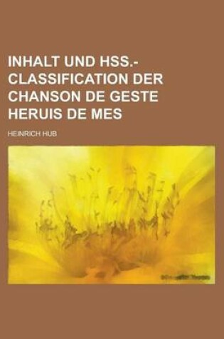 Cover of Inhalt Und Hss.-Classification Der Chanson de Geste Heruis de Mes