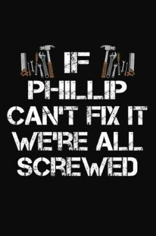 Cover of If Phillip Can't Fix It We're All Screwed