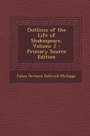 Cover of Outlines of the Life of Shakespeare, Volume 2 - Primary Source Edition