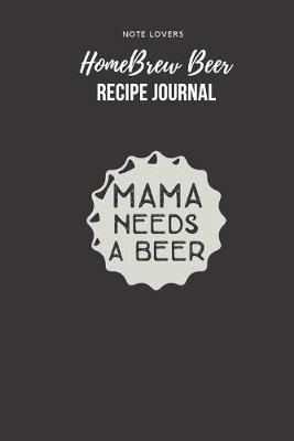 Book cover for Mama Needs A Beer - Homebrew Beer Recipe Journal