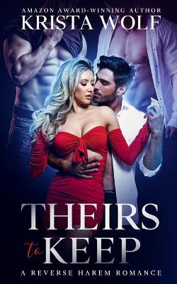 Book cover for Theirs to Keep - A Reverse Harem Romance