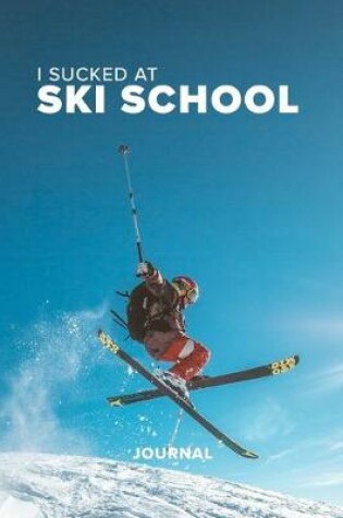 Cover of I Sucked At Ski School Journal