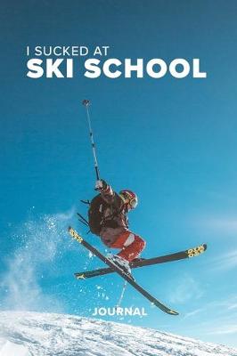 Book cover for I Sucked At Ski School Journal