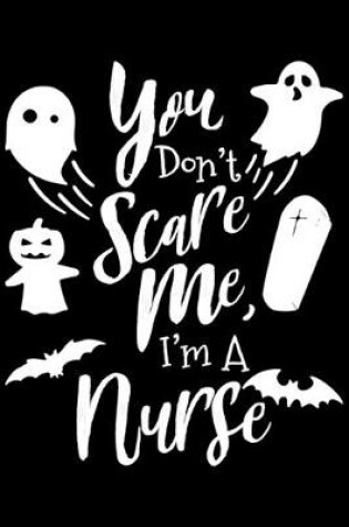 Cover of You Don't Scare Me, I'm A Nurse