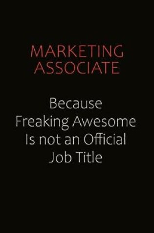 Cover of Marketing Associate Because Freaking Awesome Is Not An Official job Title