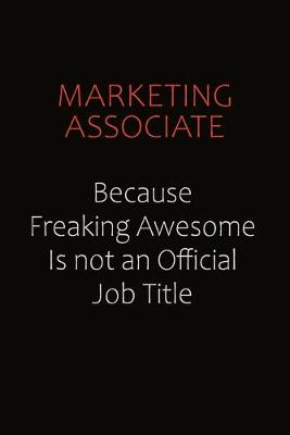 Book cover for Marketing Associate Because Freaking Awesome Is Not An Official job Title