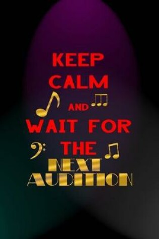Cover of Keep Calm And Wait For The Next Audition