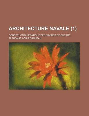 Book cover for Architecture Navale; Construction Pratique Des Navires de Guerre (1 )