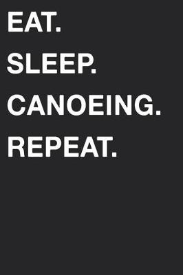 Book cover for Eat Sleep Canoeing Repeat