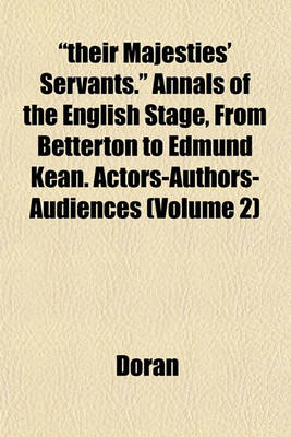 Book cover for "Their Majesties' Servants." Annals of the English Stage, from Betterton to Edmund Kean. Actors-Authors-Audiences (Volume 2)