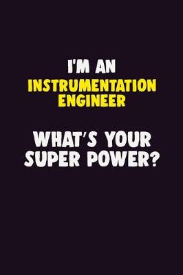 Book cover for I'M An Instrumentation Engineer, What's Your Super Power?