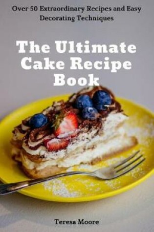 Cover of The Ultimate Cake Recipe Book