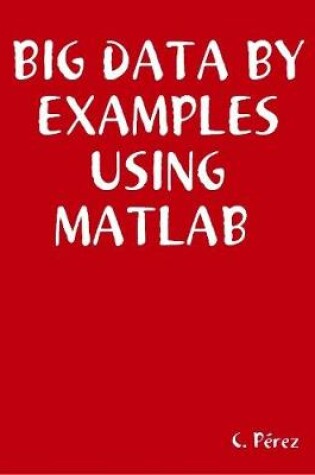Cover of BIG Data By Examples Using MATLAB