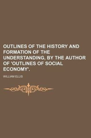 Cover of Outlines of the History and Formation of the Understanding, by the Author of 'Outlines of Social Economy'.