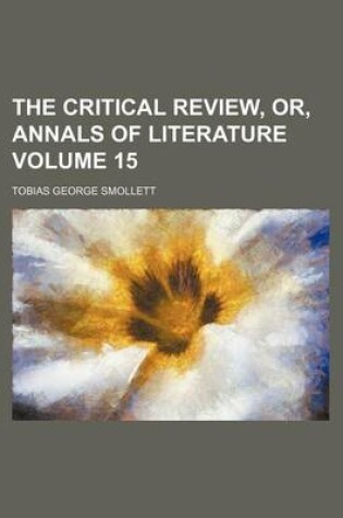 Cover of The Critical Review, Or, Annals of Literature Volume 15