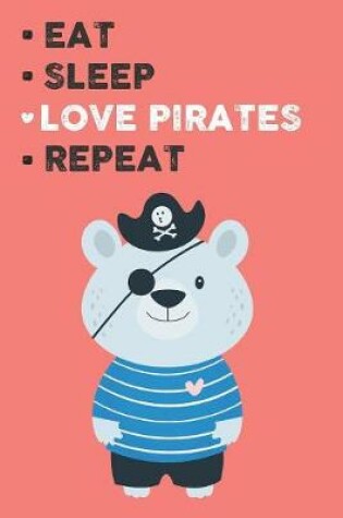 Cover of Eat Sleep Love Pirates Repeat