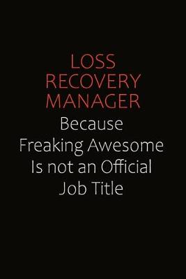 Book cover for Loss Recovery Manager Because Freaking Awesome Is Not An Official job Title