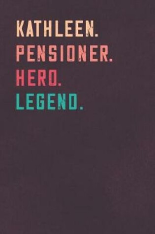 Cover of Kathleen. Pensioner. Hero. Legend.