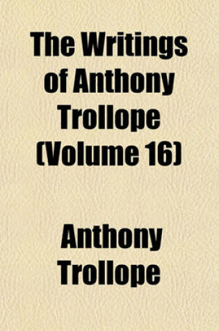 Cover of The Writings of Anthony Trollope (Volume 16)