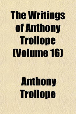 Book cover for The Writings of Anthony Trollope (Volume 16)
