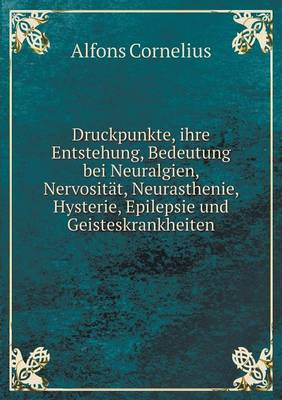 Book cover for Druckpunkte, ihre Entstehung, Bedeutung bei Neuralgien, Nervosität, Neurasthenie, Hysterie, Epilepsie und Geisteskrankheiten