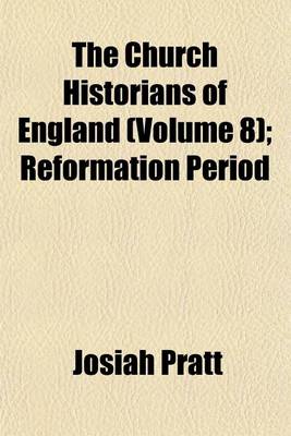 Book cover for The Church Historians of England (Volume 8); Reformation Period