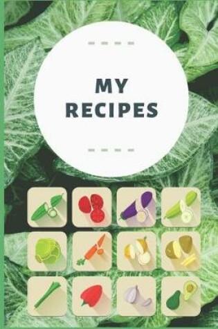 Cover of My Recipes - Recipe Notebook To Write In