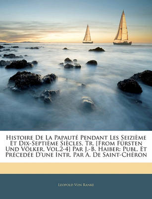 Book cover for Histoire de La Papaute Pendant Les Seizieme Et Dix-Septieme Siecles, Tr. [From Fursten Und Volker, Vol.2-4] Par J.-B. Haiber