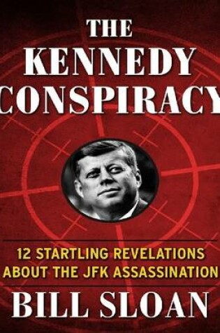 Cover of The Kennedy Conspiracy: 12 Startling Revelations About the JFK Assassination