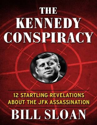 Cover of The Kennedy Conspiracy: 12 Startling Revelations About the JFK Assassination