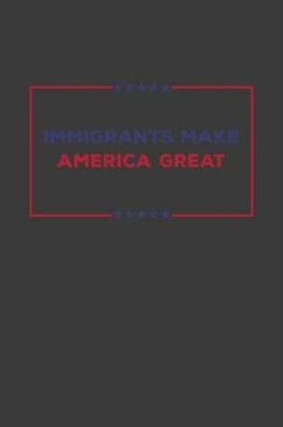 Cover of Immigrants Make America Great