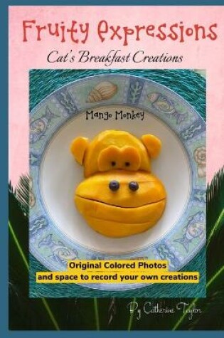 Cover of FRUITY EXPRESSIONS "Cat's Breakfast Creations"