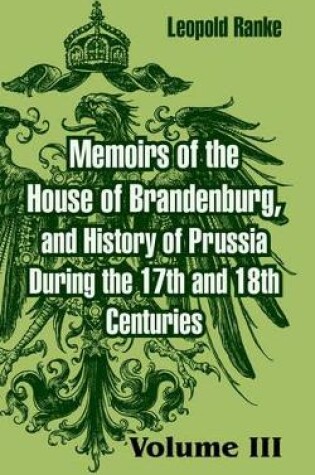 Cover of Memoirs of the House of Brandenburg, and History of Prussia During the 17th and 18th Centuries